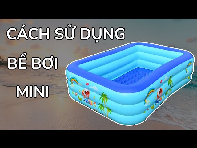 Cách Sử Dụng Bể Bơi Mini Cực Đơn Giản | How To User Mini Swimming ...