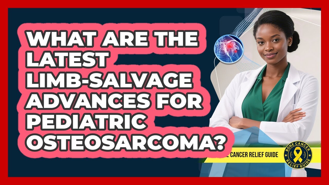 What Are The Latest Limb-salvage Advances For Pediatric Osteosarcoma? - Bone Cancer Relief Guide