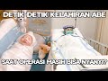 DETIK - DETIK KELAHIRAN BABY ABE