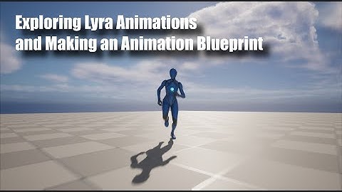Exploring Lyra Animations and Making an Animation Blueprint in Unreal Engine