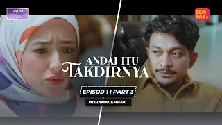 Andai Itu Takdirnya - Episod 1 | Part 3