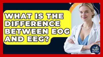 What Is The Difference Between EOG And EEG? - Sleep Apnea Support Network