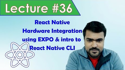 Web & Mobile App Dev Class # 36 in Urdu/Hindi | ReactNative Hardware Integration using Expo | RN CLI