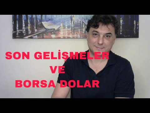 SON GELİŞMELER VE BORSA DOLAR