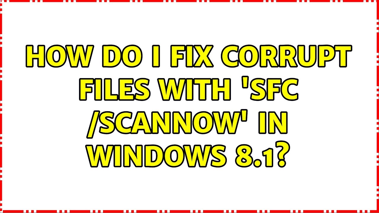 How do I fix corrupt files with 'sfc /scannow' in Windows 8.1? - YouTube