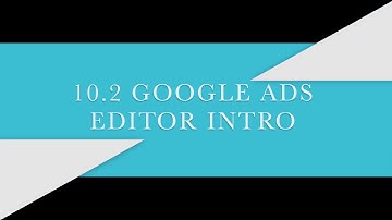 10 2 Google Ads Editor