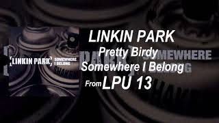 Linkin Park - Pretty Birdy (w/ vocals of Somewhere I Belong) (LPU 13)