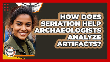 How Does Seriation Help Archaeologists Analyze Artifacts? - Anthropology Insights