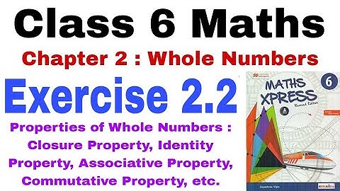 Class 6 Maths Xpress Exercise 2.2 | Maths Xpress | Whole Numbers | Properties of Whole Numbers