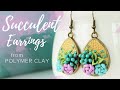 Succulent Earrings | Polymer Clay Tutorial