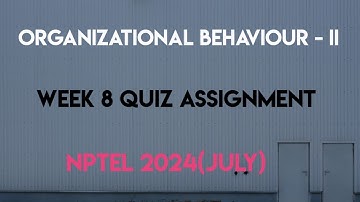 Organizational Behaviour - II Week 8 Quiz Assignment Solution | NPTEL 2024(July) | SWAYAM 2024 |