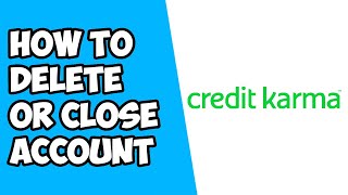 How To Delete or Close Account on Credit Karma