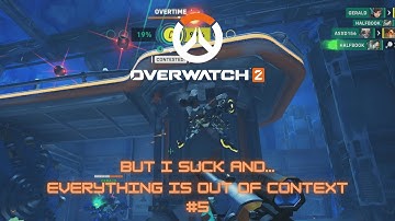 Overwatch 2 but I suck and everything is out of context #5