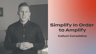 Simplify In Order to Amplify | Callum Carseldine | Church Online