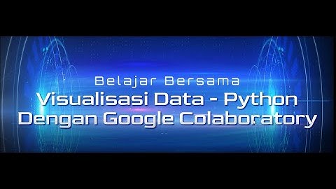 Google Colaboratory Python - Seri Visualisasi Data