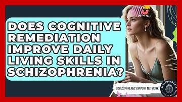 Does Cognitive Remediation Improve Daily Living Skills In Schizophrenia?