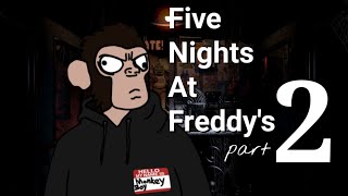 Monkey Boy plays FNAF part 2