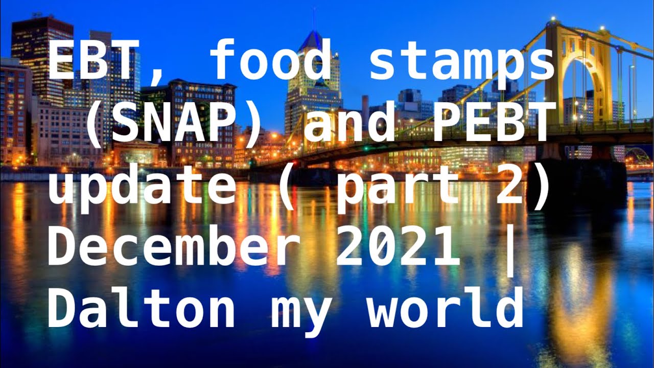 EBT, food stamps (SNAP) and PEBT update ( part 2) December 2021