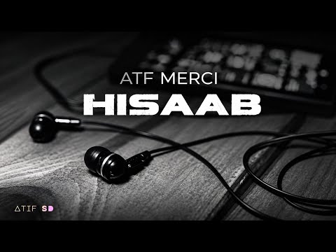 HISAAB - ATF MERCI |BE-NAAM|PROUD BY: ATIF SD