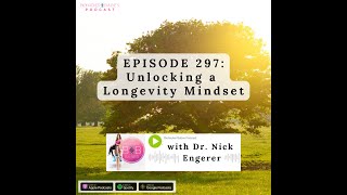 Unlocking a Longevity Mindset with Dr. Nick Engerer