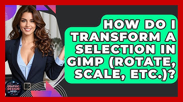 How Do I Transform A Selection In GIMP (rotate, Scale, Etc.)? - Graphic Design Nerd