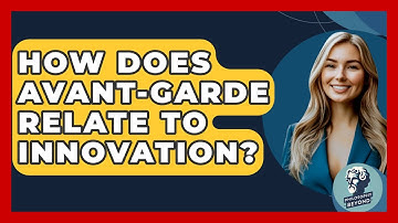 How Does Avant-garde Relate To Innovation? - Philosophy Beyond