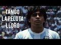 TANGO LA PELOTA LLORO ( HOMENAJE A DIEGO A. MARADONA )