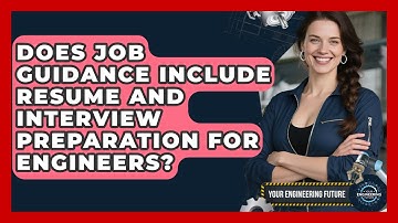 Does Job Guidance Include Resume and Interview Preparation for Engineers? | Your Engineering Future
