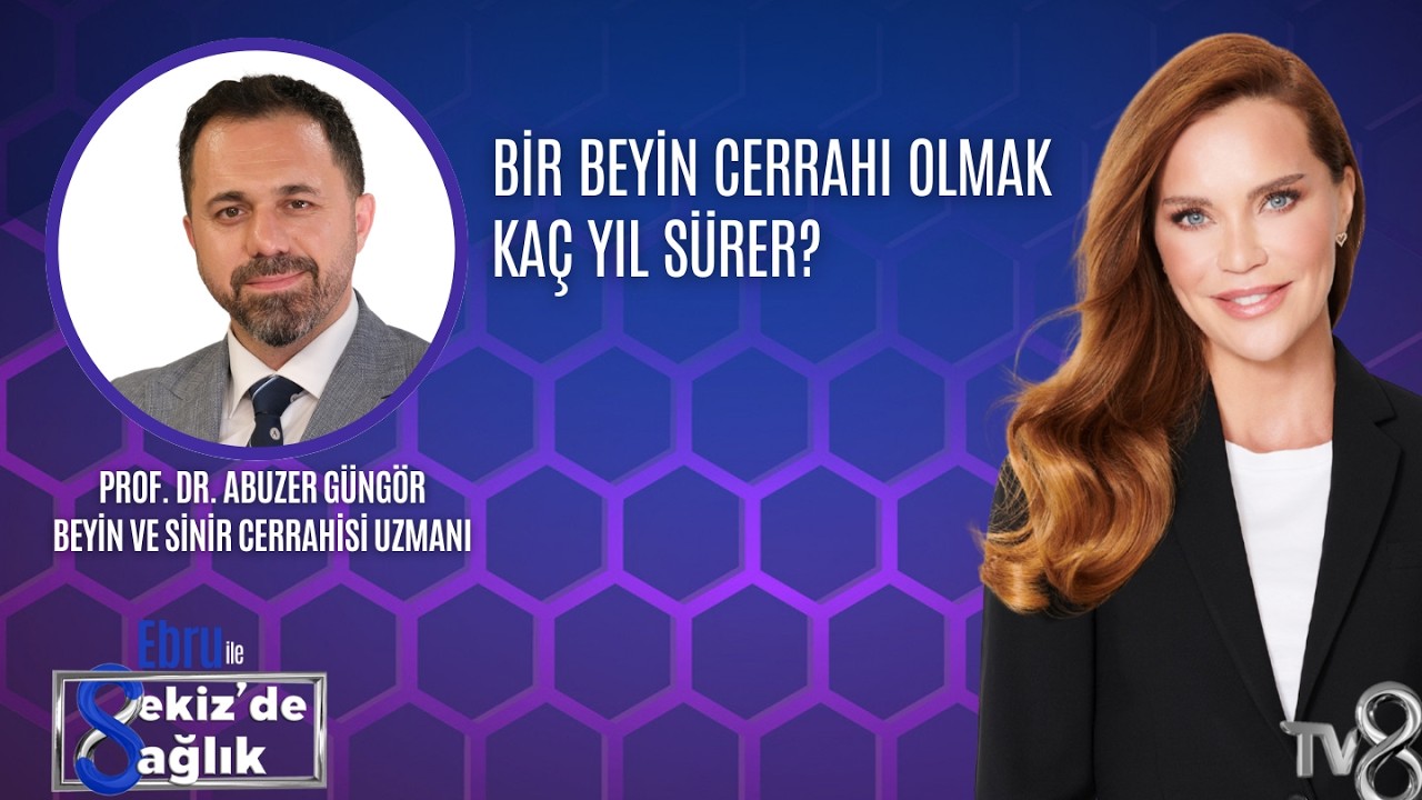 BİR BEYİN CERRAHI OLMAK KAÇ YIL SÜRER?| PROF. DR. ABUZER GÜNGÖR | 8'de Sağlık