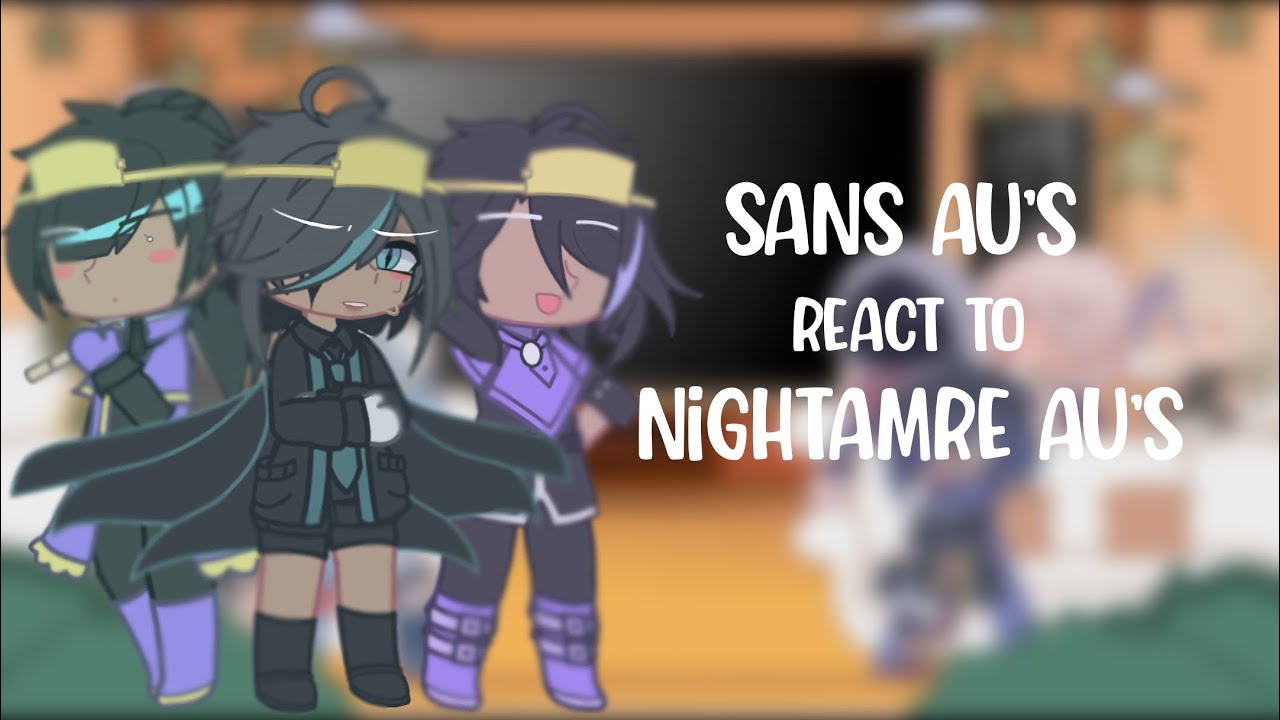 Sans AU’s react to Nightmare’s AU’s || Gacha Club