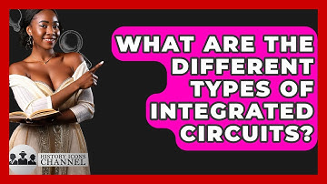 What Are The Different Types Of Integrated Circuits? - History Icons Channel