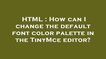 HTML : How can I change the default font color palette in the TinyMce editor?