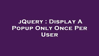 jQuery : Display A Popup Only Once Per User