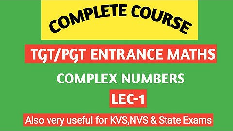 TGT/PGT Entrance Maths/Complex Number/Lec-1