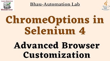 ChromeOptions in Selenium 4 | Advanced Browser Customization