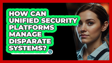 How Can Unified Security Platforms Manage Disparate Systems? - SecurityFirstCorp.com