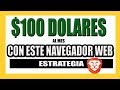 Gana 100 Dolares Al Mes Con Este Navegador De Internet ★ESTRATEGIA que FUNCIONA★