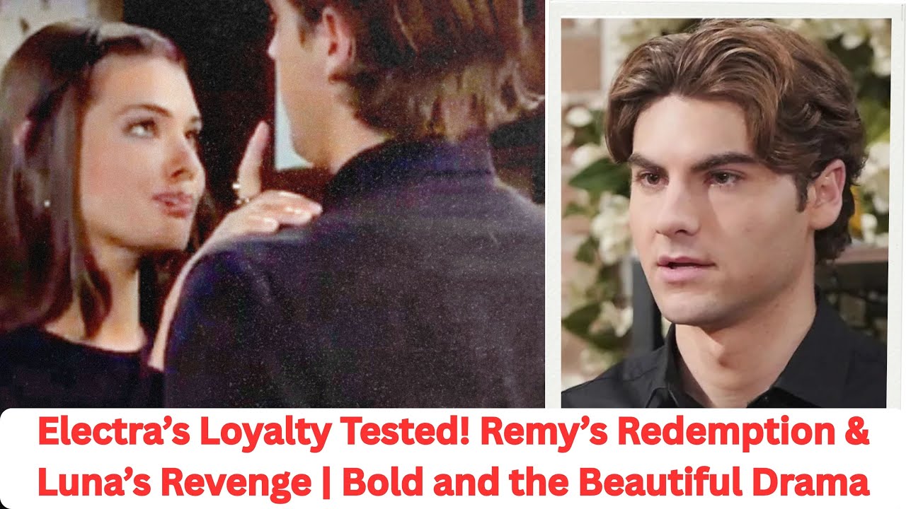 Electra’s Loyalty Tested! Remy’s Redemption & Luna’s Revenge | Bold and the Beautiful Drama
