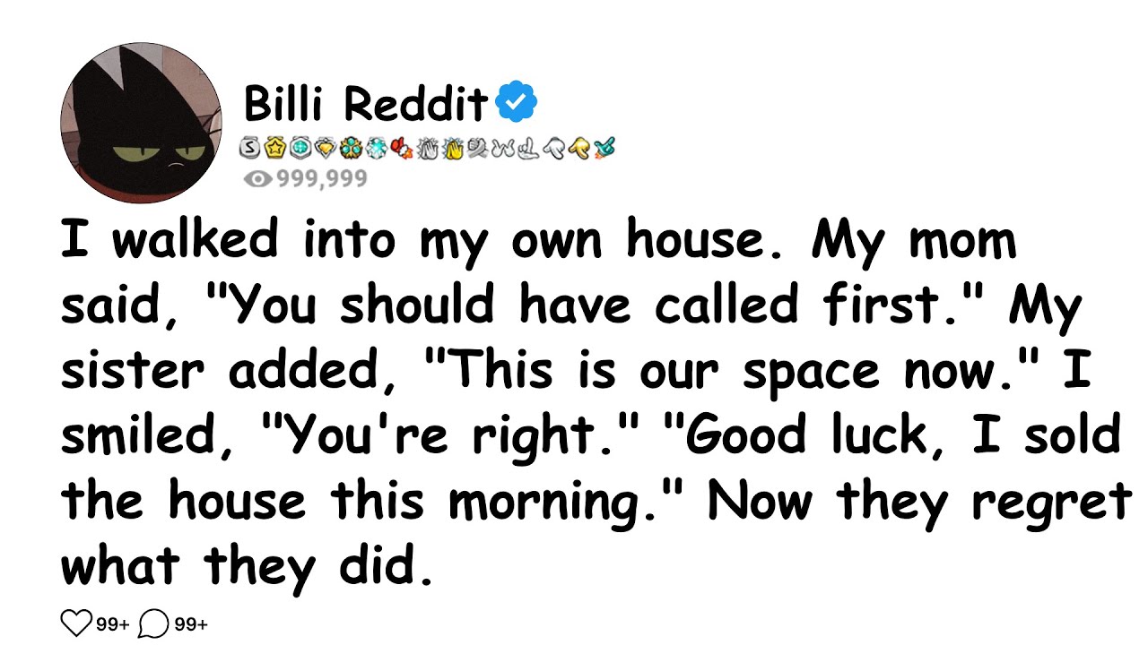 I walked into my own house. My mom said, 