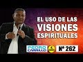 N° 262 "EL USO DE LAS VISIONES ESPIRITUALES" Pastor Pedro Carrillo