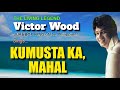 KUMUSTA KA, MAHAL = Victor Wood (with Lyrics)