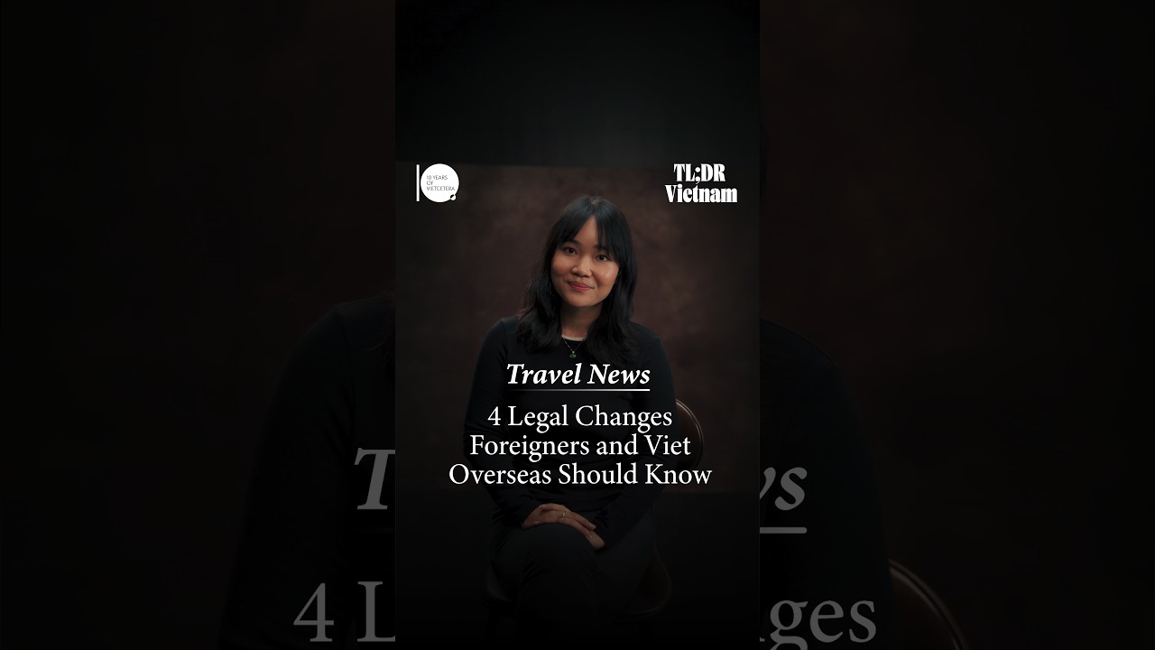 04 Legal Changes Foreigners And Viet Overseas Should Know | TL;DR Vietnam #2 04 Legal Changes Foreigners And Viet Overseas Should Know | TL;DR Vietnam #2