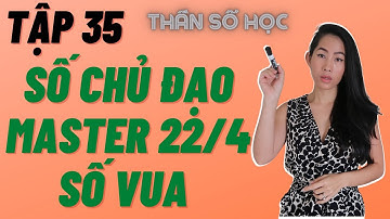 Tập 35 "Trọn Bộ Master 22/4 Đặc Điểm, Mặt Tiêu Cực, Sự Nghiệp ,Tình Yêu, Sức Khỏe" Thần Số Học