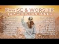 рџ ґ Top Christian Songs 2025 Non Stop Playlist рџ Џ Praise And Worship Songs рџ ґ Top Christian Songs 2025 Non Stop Playlist рџ Џ Praise And Worship Songs
