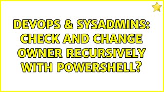Famous DevOps & SysAdmins: Check and Change owner recursively with Powershell? Profile