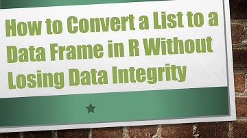 How to Convert a List to a Data Frame in R Without Losing Data Integrity