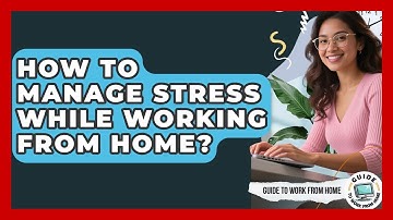 How To Manage Stress While Working From Home? - Guide To Work From Home