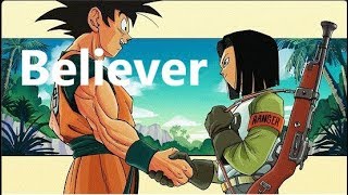 Believer - Android 17 Tribute - Dragon Ball Super Amv