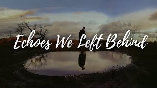 Echoes We Left Behind | Sad Song for Broken Hearts (Emotional Music)