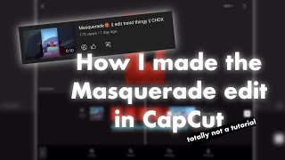 How I made the ‘Masquerade Edit’ in CapCut || TUTORIALN’T || CHDX screenshot 5